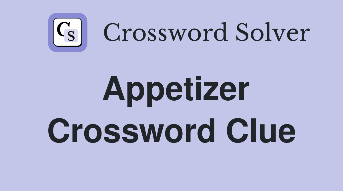 Appetizer Crossword Clue: Find All Possible Answers Here