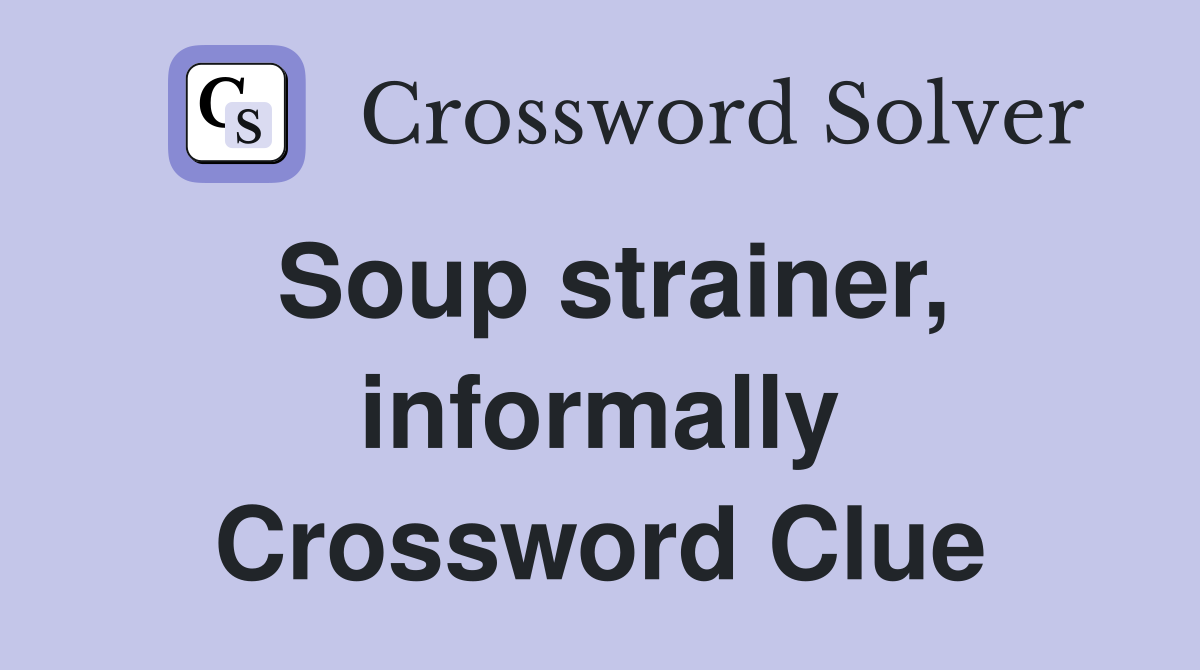 What is the Informal Answer to Soup Strainer in Crossword Puzzles?