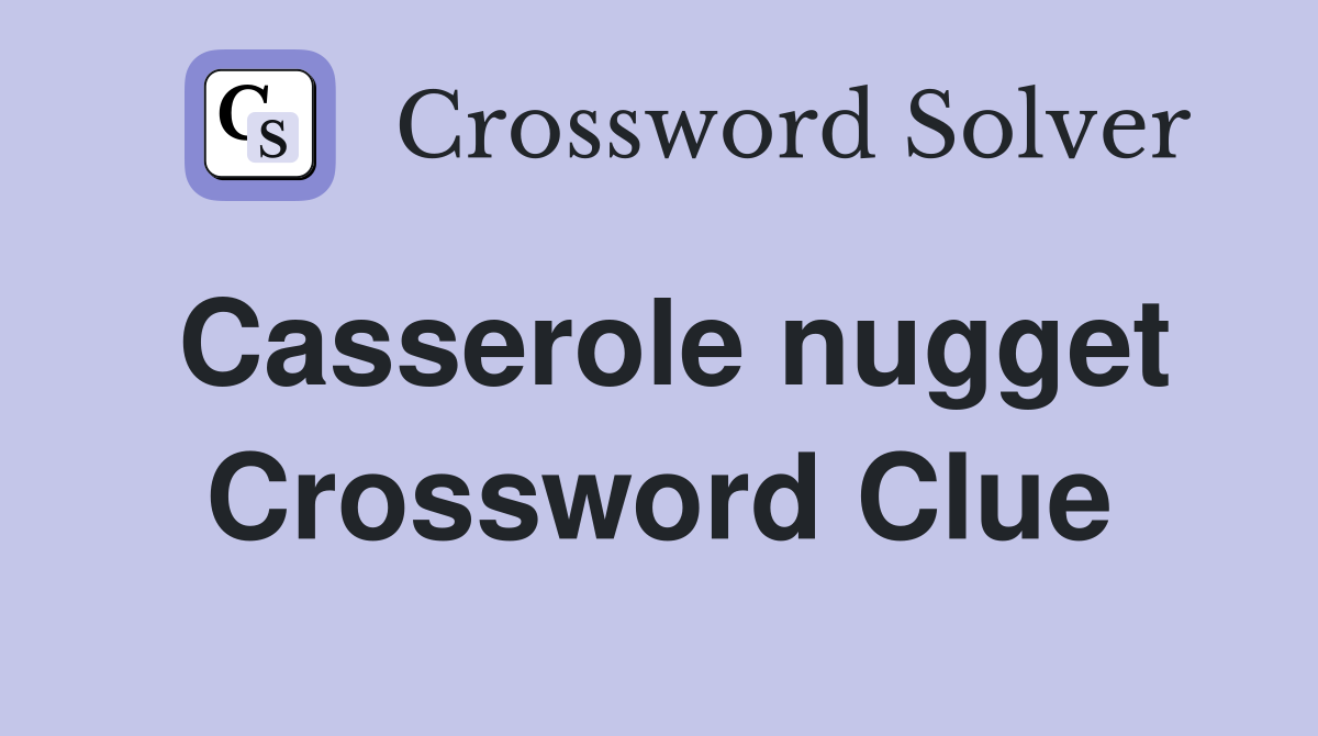 Stuck on Casserole Nugget? Find Your Crossword Clue Here